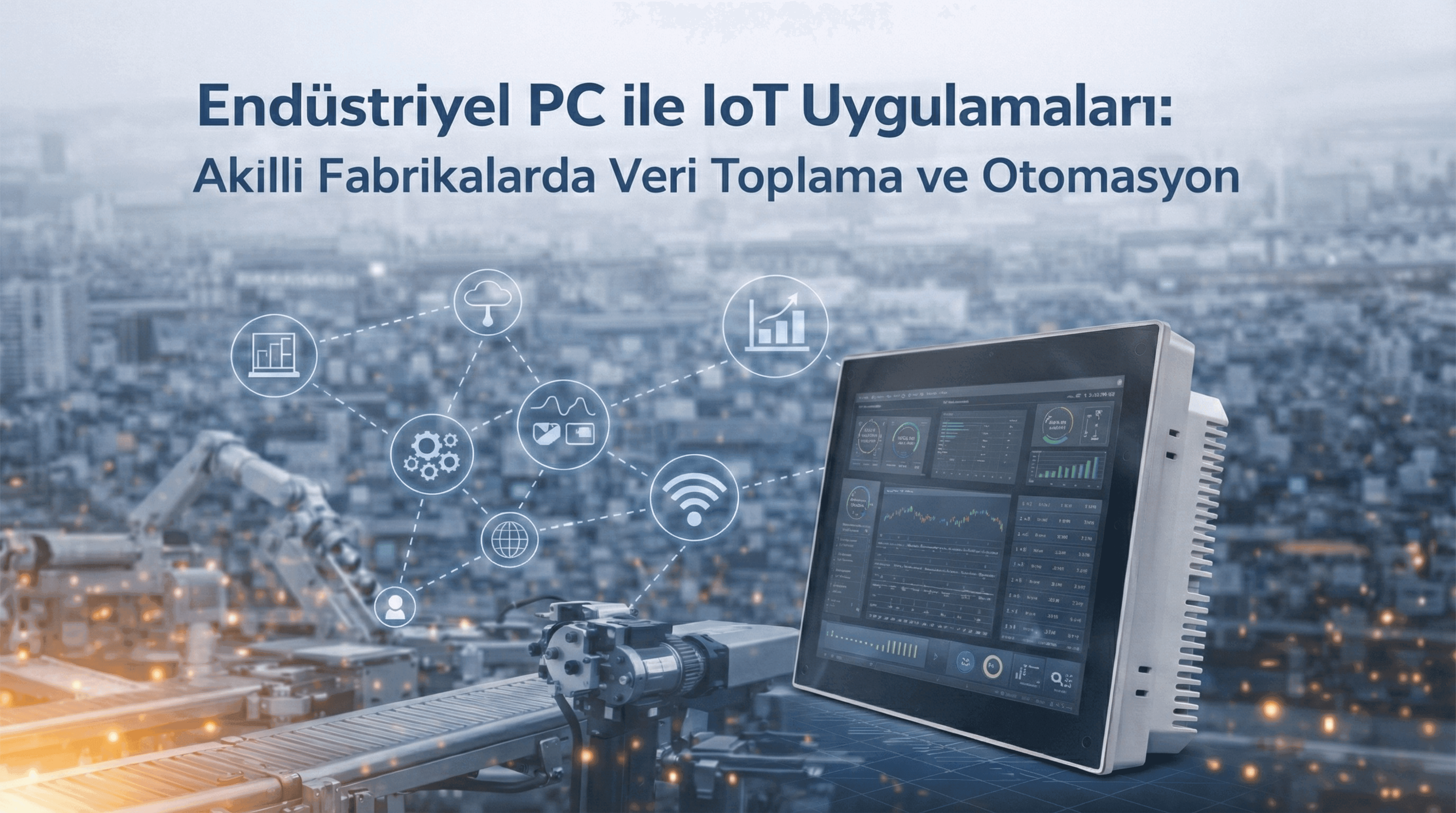 Akıllı Fabrikaların Beyni: Endüstriyel PC ve IoT ile Veri Toplama Rehberi